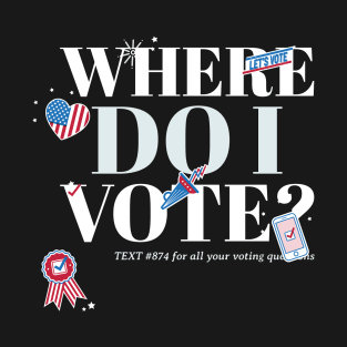 Voting Intent - Where Do I Vote Wisely T-Shirt