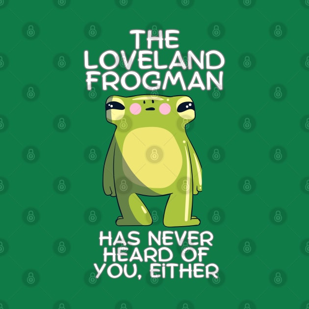 The Loveland Frogman Has Never Heard of You Either by Awesome Writer Stuff