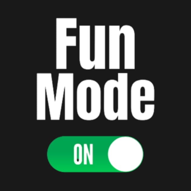 Fun Mode on by Merch By Hassam