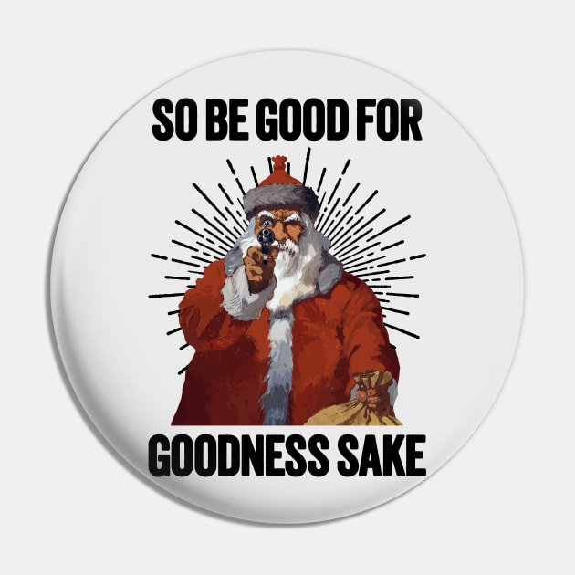 Santa with a Gun - Be Good For Goodness Sake Pin by TwistedCharm