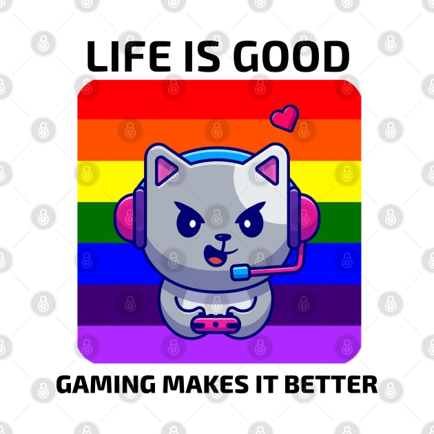 Life is good Gaming makes it better by YourRequests