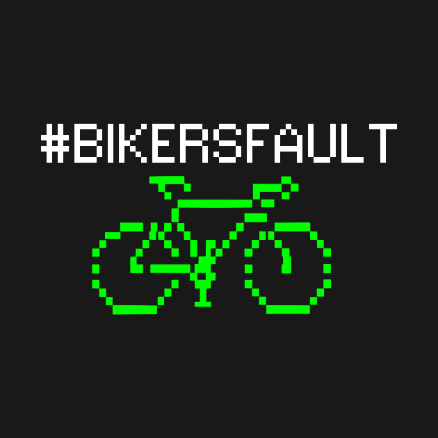 Bikers Fault, Cyclist, Motorcycle, Trucker, Mechanic, Car Lover Enthusiast Funny Gift Idea by GraphixbyGD