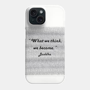 "What We Think We Become." Buddha Phone Case