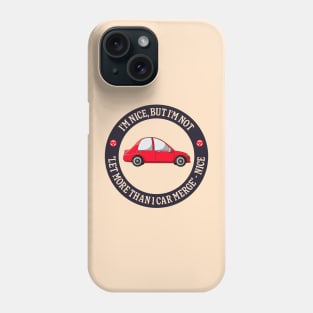 I'm Nice But I'm Not "Let More Than 1 Car Merge" - Nice Phone Case