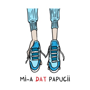 Mi-a dat papucii T-Shirt