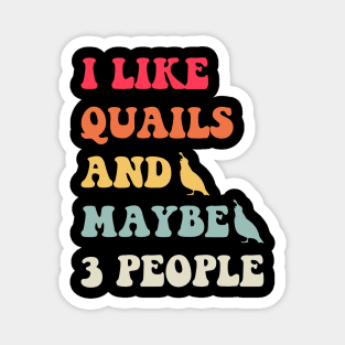 I Like Quails and Maybe three People Funny Magnet