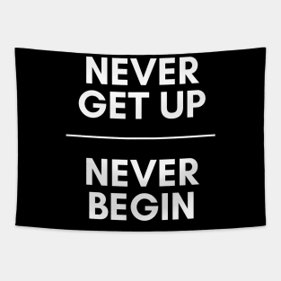 Never get up, Never begin Tapestry