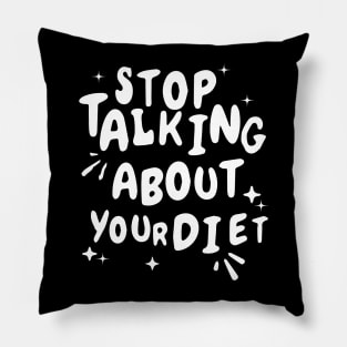 Stop Talking About Your Diet Pillow