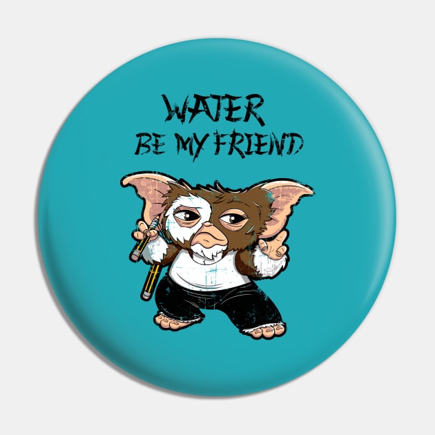 Water Be My Friend Pin by Mr_InfiniTee