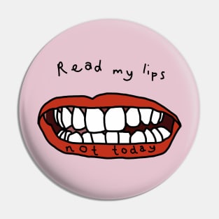 Read My Lips Not Today Funny Face Pin