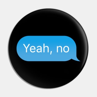 Chat bubble 'Yeah, no' messenger text reply Pin