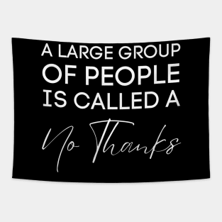 A Large Group Of People Is Called A No Thanks-Sarcastic Saying Tapestry