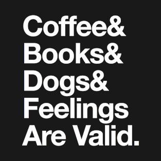 Coffee Books Dogs and Feelings are valid typography T-Shirt