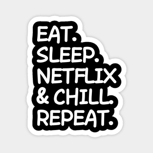 Eat Sleep Netflix and chill Repeat Magnet