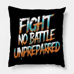 Fight No Battle Unprepared - Motivational Quote Design Pillow