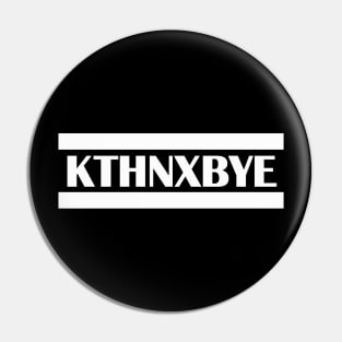 KTHNXBYE okay thanks bye Pin