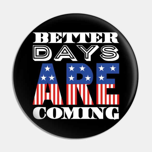 Better Days Are Coming 2021 USA Patriotic Flag Pin by ArtFay