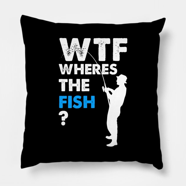 WTF T-shirt Funny Fishing Where is the Fish Tee shirt Gift for men funny tee shirt Fishing tee Pillow by johnii1422