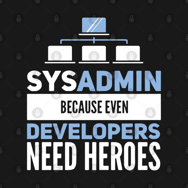 Sysadmin Because Even Developers Need Heroes Admin Developer by Gift Designs