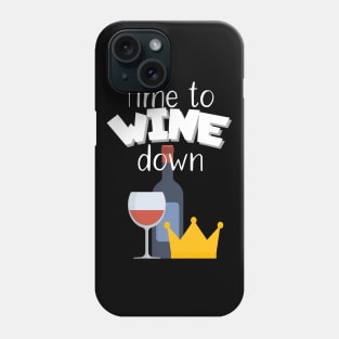 Time to wine down Phone Case