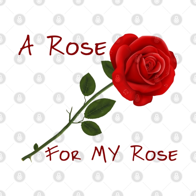 A Rose for MY Rose by ZippyTees