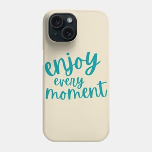 Enjoy Every Moment Phone Case