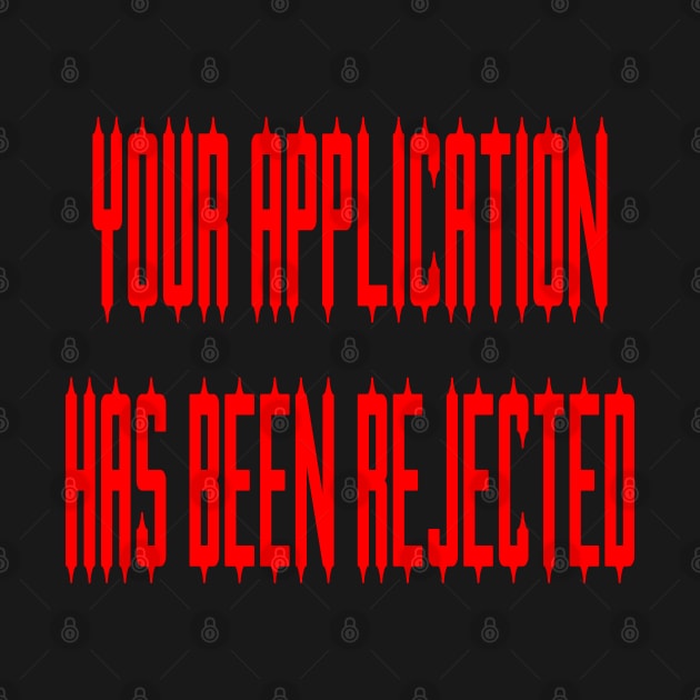 Your Application Has Been Rejected by yayor