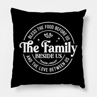 Bless The Food Before Us The Family Beside Us And The Love Between Us Pillow