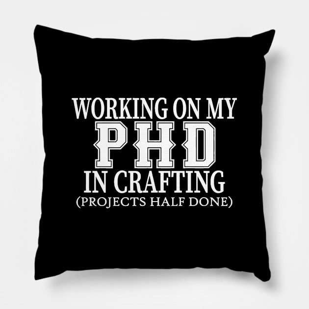 Working On My PHD In Crafting Pillow by lombokwetan