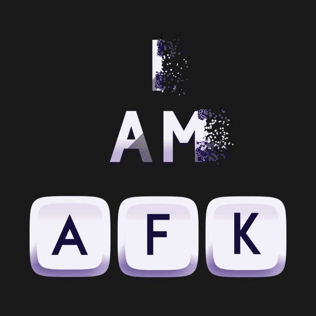 I am AFK by positiveartstore