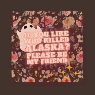 If You Like Who Killed Alaska T-Shirt