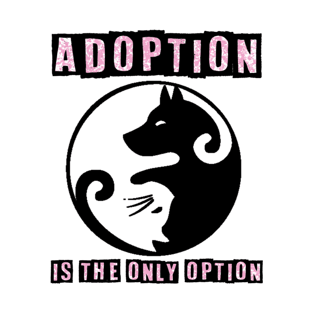 Adoption Is The Only Option - Dog Lovers Dogs by fromherotozero