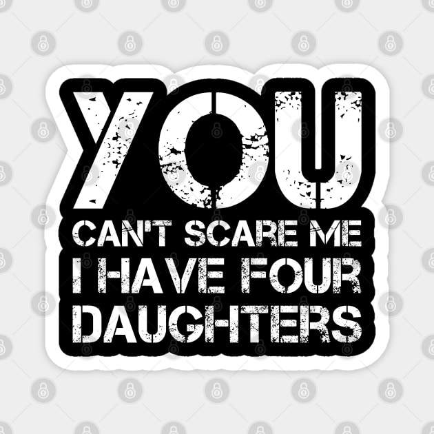 You Can't Scare Me I Have Four Daughters Funny Dad Joke Magnet by Marang