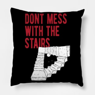 Dont Mess With The Stairs Pillow