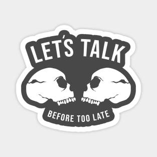 Lets Talk Before Too Late Magnet