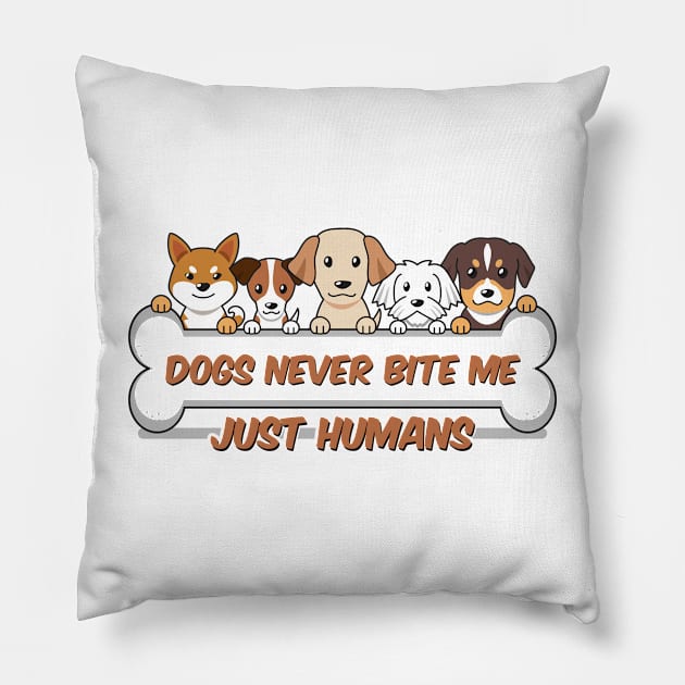 Dogs never bite me, just humans, dog quotes Pillow by Hoahip