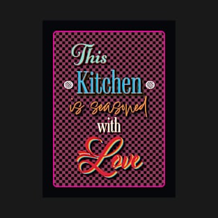 This Kitchen is seasoned with Love T-Shirt