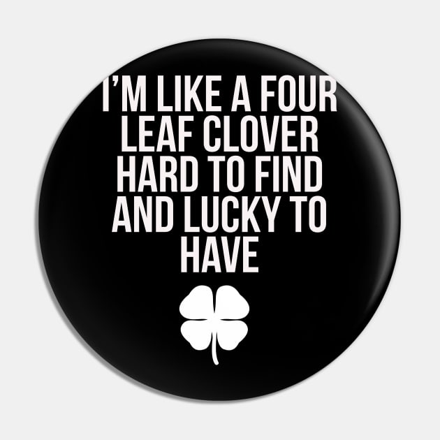 I'm like a four-leaf clover Pin by madeinchorley