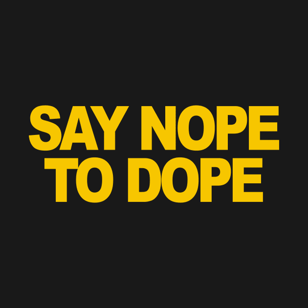 Say Nope To Dope by TheCosmicTradingPost