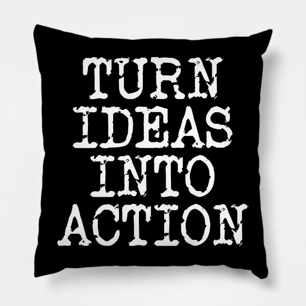 Turn Ideas Into Action Pillow by Texevod