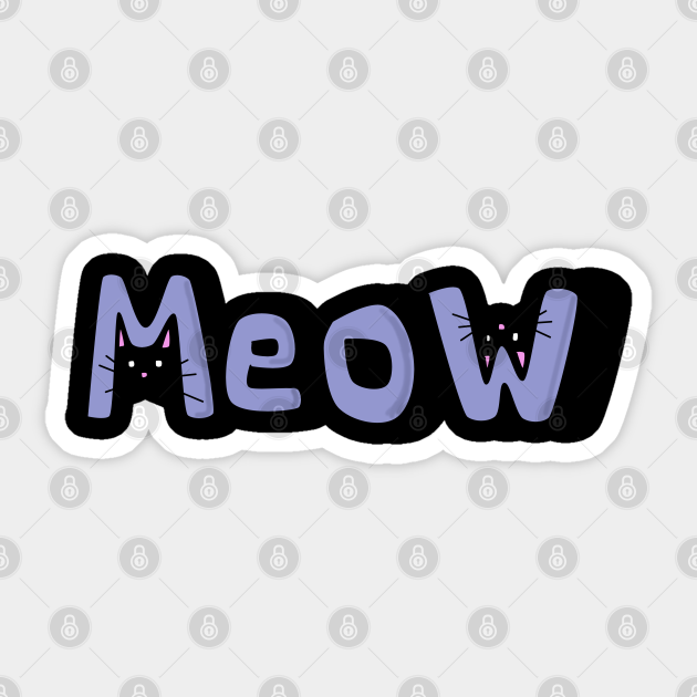 meow - Meow - Sticker | TeePublic