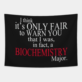 I Think It’s Only Fair To Warn You That I Was In Fact A Biochemistry Major Tapestry