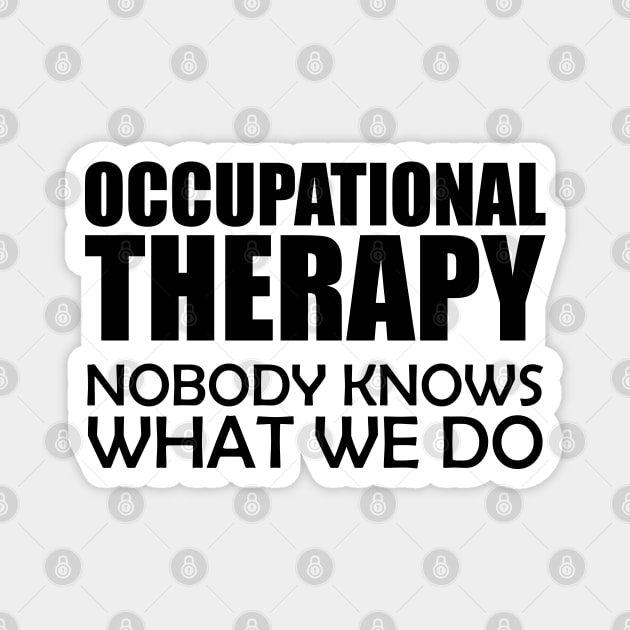 Occupational Therapy Nobody knows what we do Magnet by KC Happy Shop