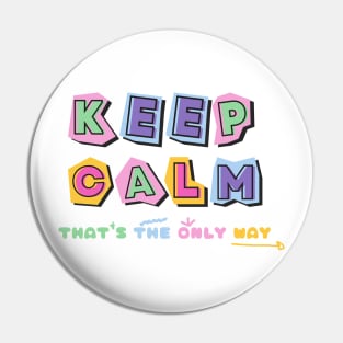 Keep calm that's the only way Pin