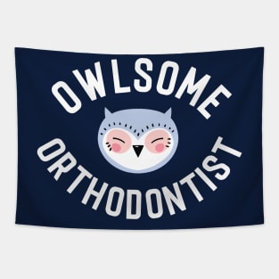 Owlsome Orthodontist Pun - Funny Gift Idea Tapestry