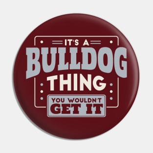 It's a Bulldog Thing, You Wouldn't Get It // School Spirit Go Bulldogs Pin