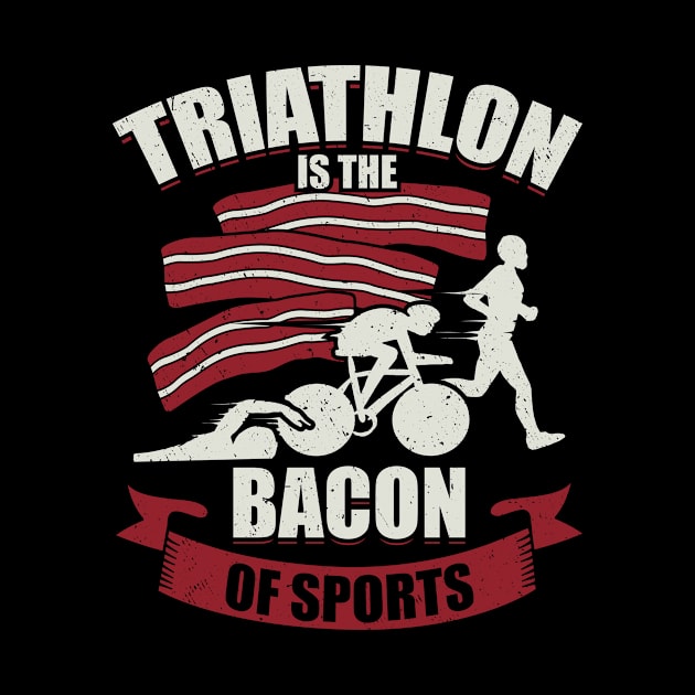 Triathlon Is The Bacon Of Sports Triathlete Gift by Dolde08