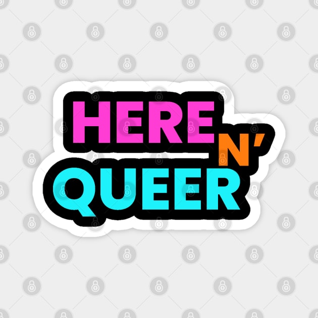 HERE N QUEER Magnet by LASTARR