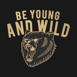 BE YOUNG AND WILD T-Shirt