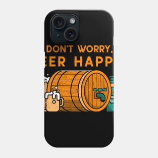 Don't worry beer happy barrel beer day beer lovers Phone Case